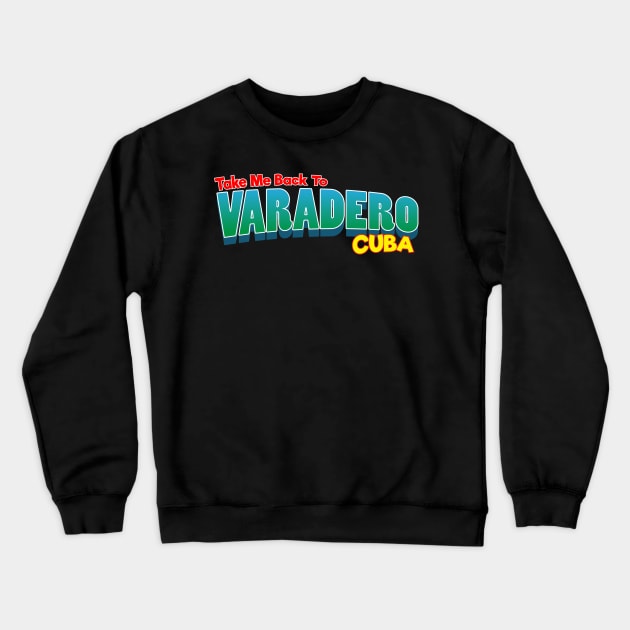 Take Me Back To Varadero Cuba Crewneck Sweatshirt by TheFlying6